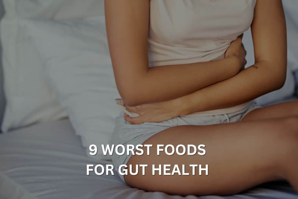 9 Worst Foods for Gut Health